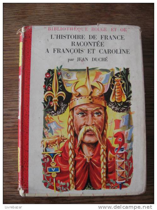 L'HISTOIRE DE FRANCE RACONTEE A FRANCOIS ET CAROLINE Par JEAN DUCHE  Illustrations Claude Delaunay JACQUETTE PAPIER - Bibliothèque Rouge Et Or