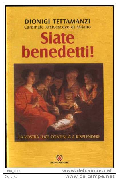 Siate Benedetti! - Dionigi Tettamanzi Cardinale Arcivescovo Di Milano - 2005 - Religione