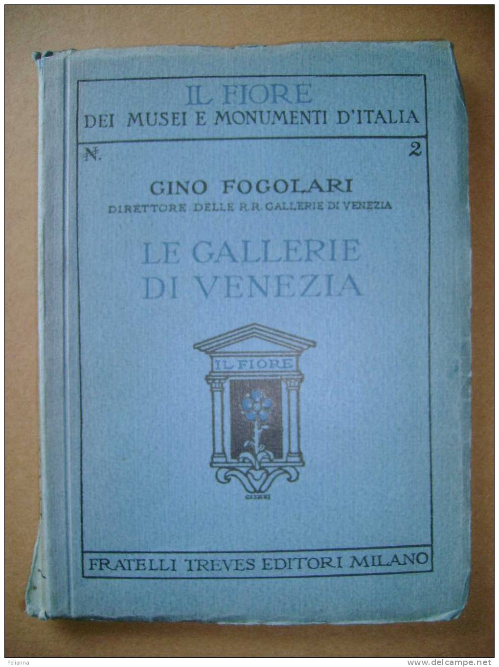 PAE/13 Gino Fogolari IL FIORE - LE GALLERIE DI VENEZIA Treves Anni '30 - Arts, Architecture
