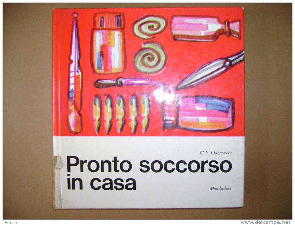 PAF/37  Odescalchi PRONTO SOCCORSO IN CASA Mondadori 1967 F.c. - Medicina, Psicologia