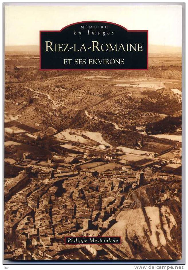 RIEZ LA ROMAINE Et Ses Environs . Par Philippe MESPOULEDE . - Provence - Alpes-du-Sud