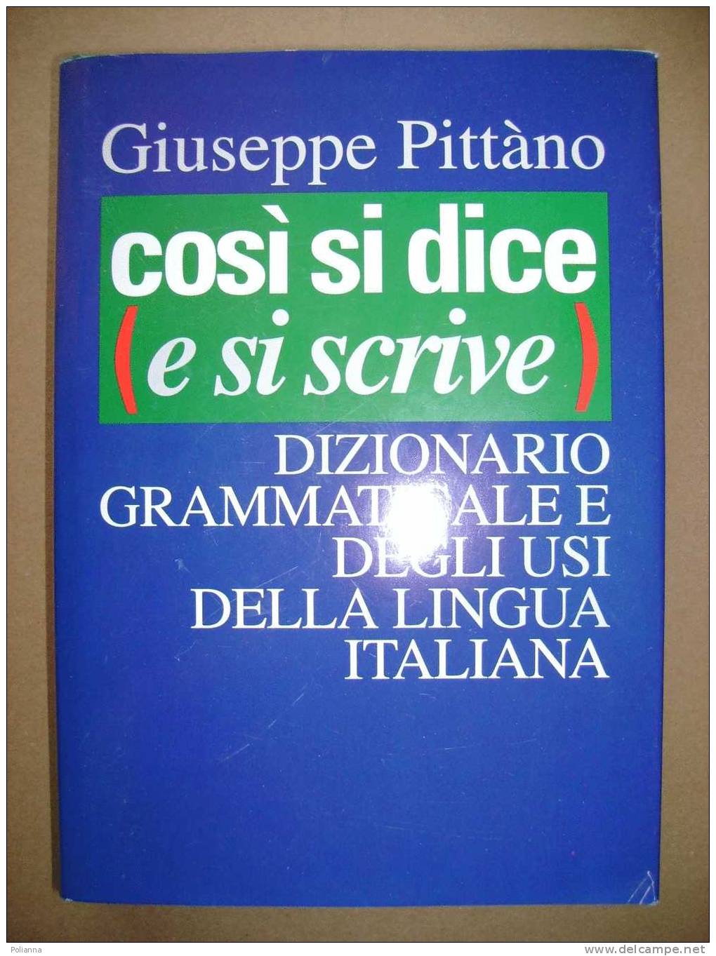 PAG/3 Pittanò COSI´ SI DICE E SI SCRIVE Dizionario Grammaticale Degli Usi Della Lingua Italiana - Dizionari