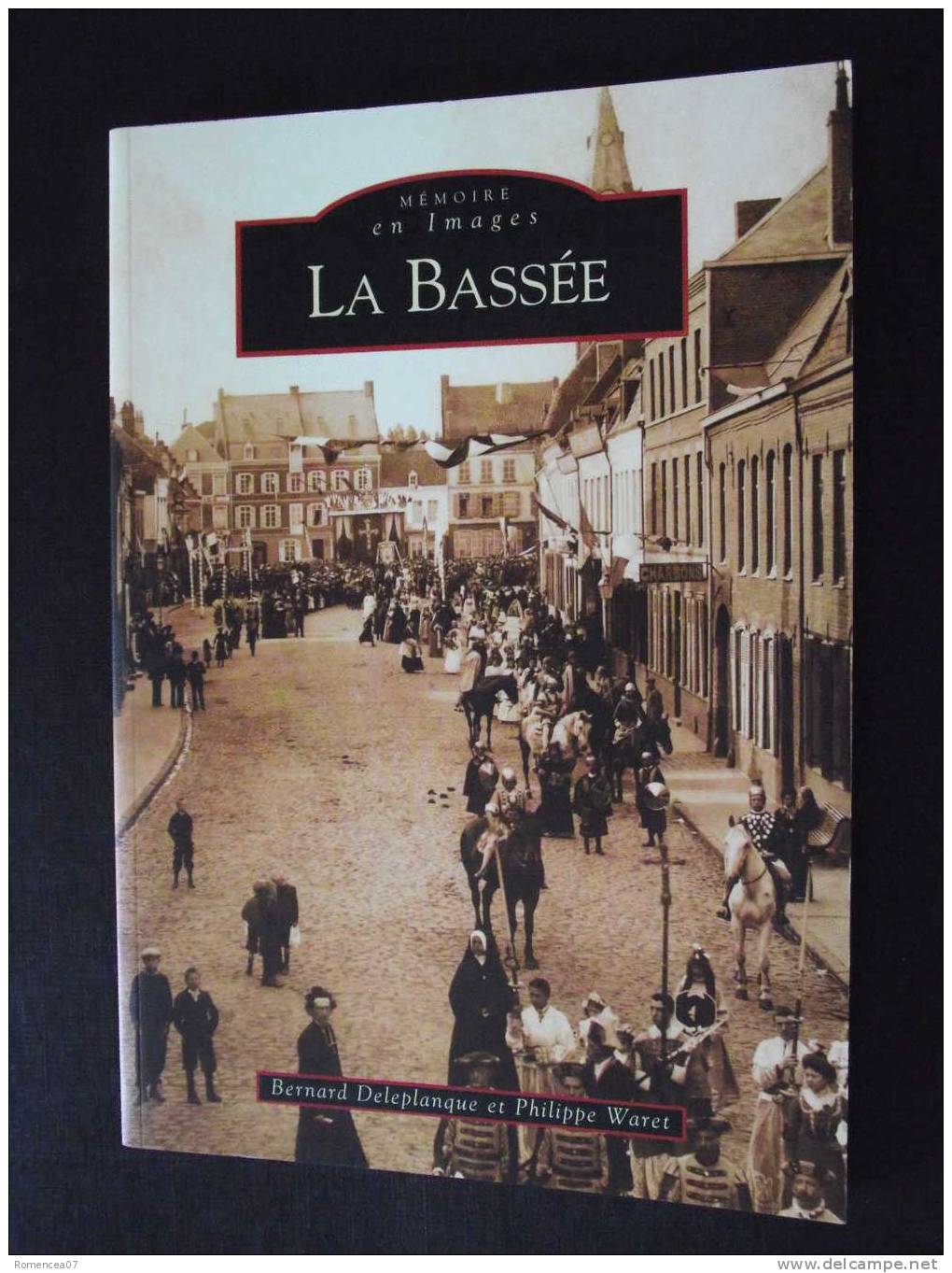 LA BASSEE (Dépt. Nord) - Bernard Deleplanque Et Philippe Waret - Coll. Mémoire En Images - TOP ! - Picardie - Nord-Pas-de-Calais