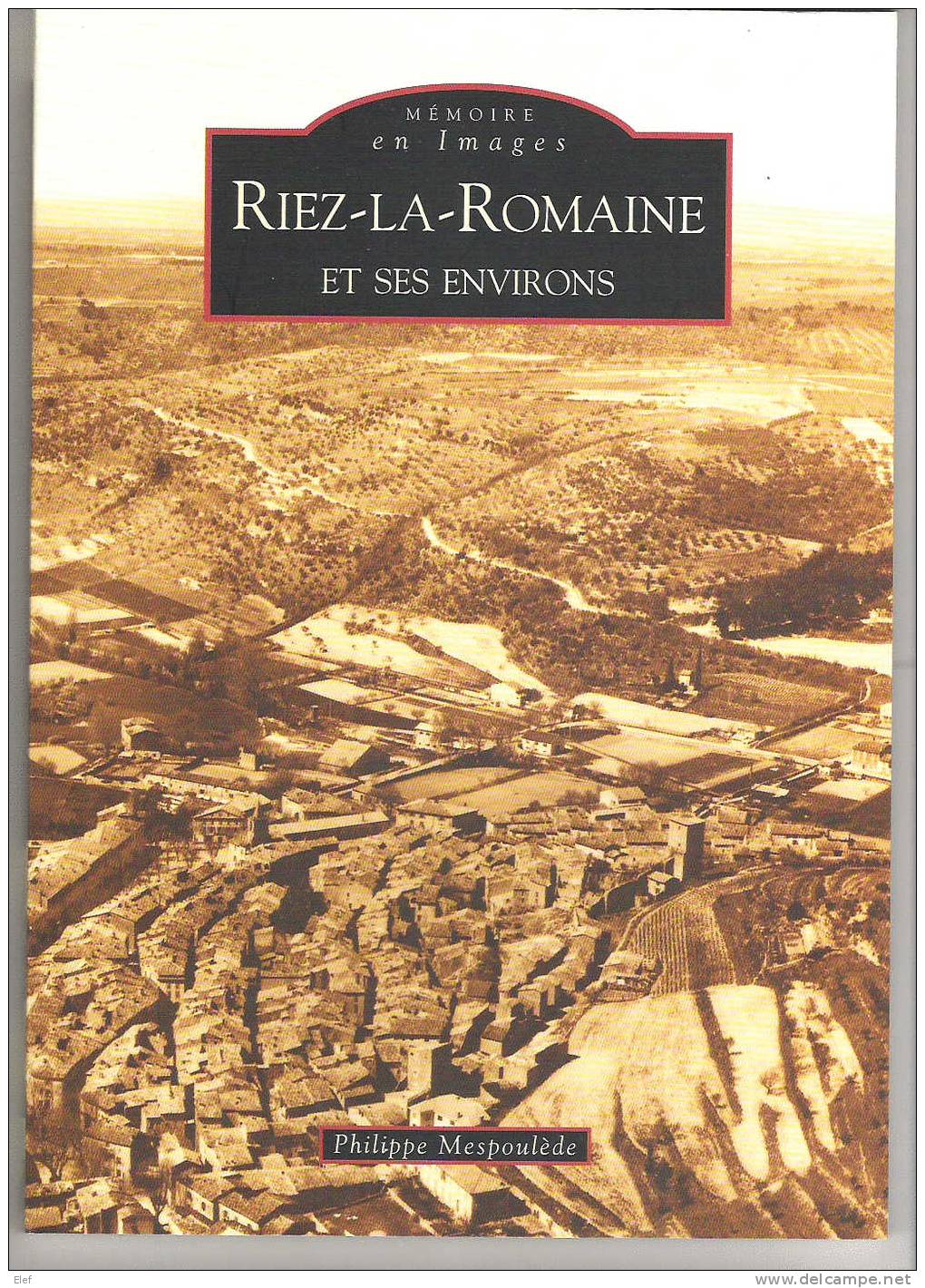 Livre RIEZ LA ROMAINE,Alpes Haute Provence;cartes & Photos;+PUIMOISSON Greoux,Montagnac Les Truffes,128 Pages ,ed Sutton - Boeken & Catalogi