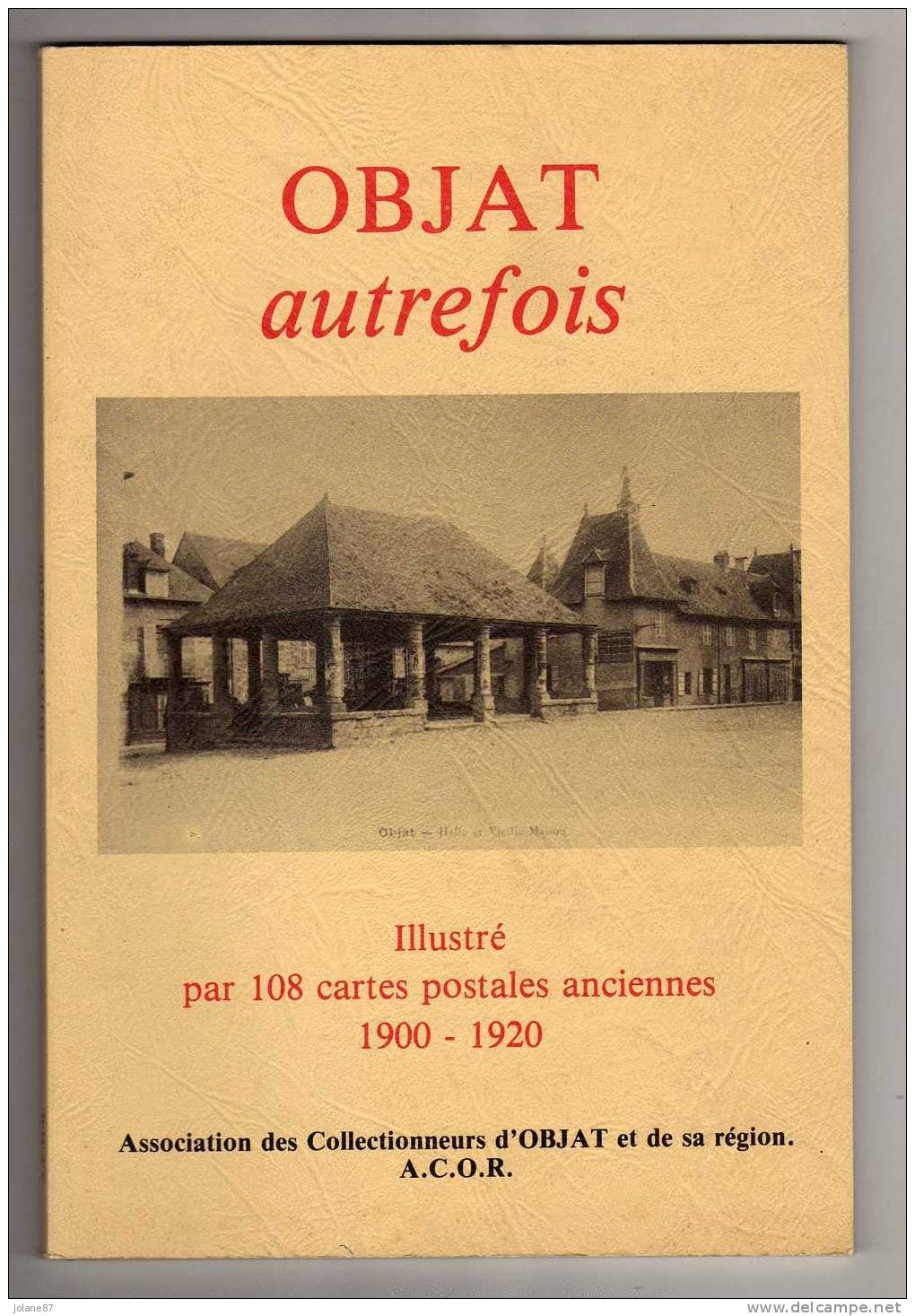 LIVRE           OBJAT AUTREFOIS          ILLUSTRE PAR 108 CARTES POSTALES ANCIENNES  1900 1920 - Limousin