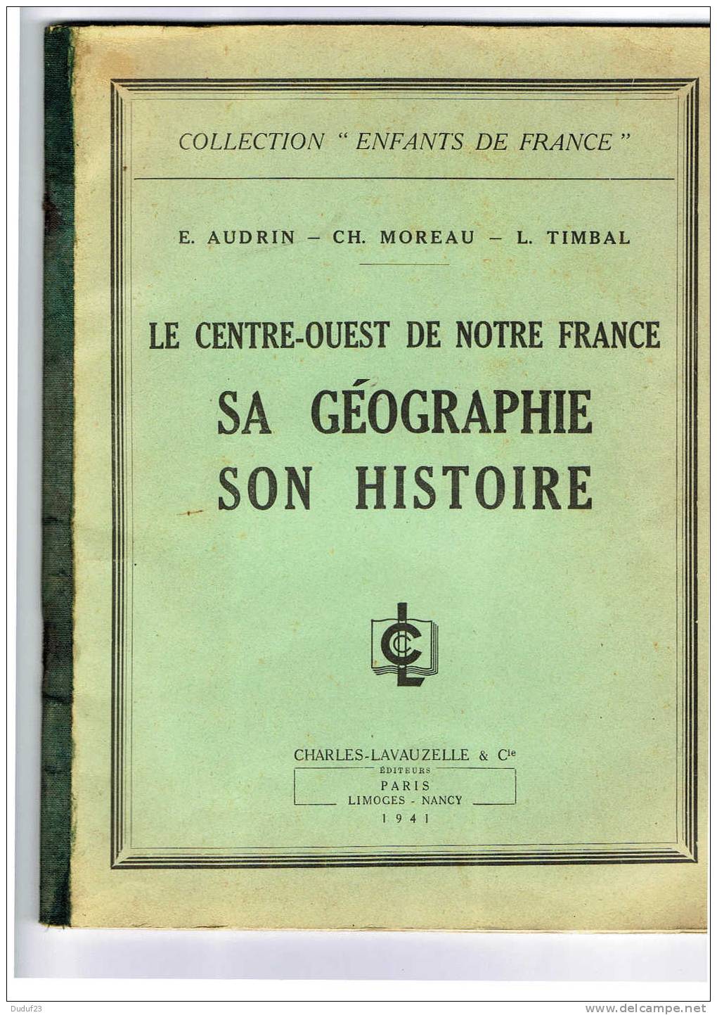 CENTRE OUEST DE NOTRE FRANCE Audrin / Moreau / Timbal - Lavauzelle 1941  Limousin Berry Poitou Angoumois Périgord Quercy - Limousin