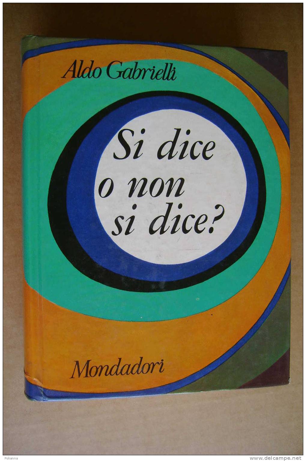 PDU/48 Aldo Gabrielli SI DICE O NON SI DICE ? Mondadori 1967/SCRIVERE E PARLARE CORRETTO/GRAMMATICA - Dictionnaires