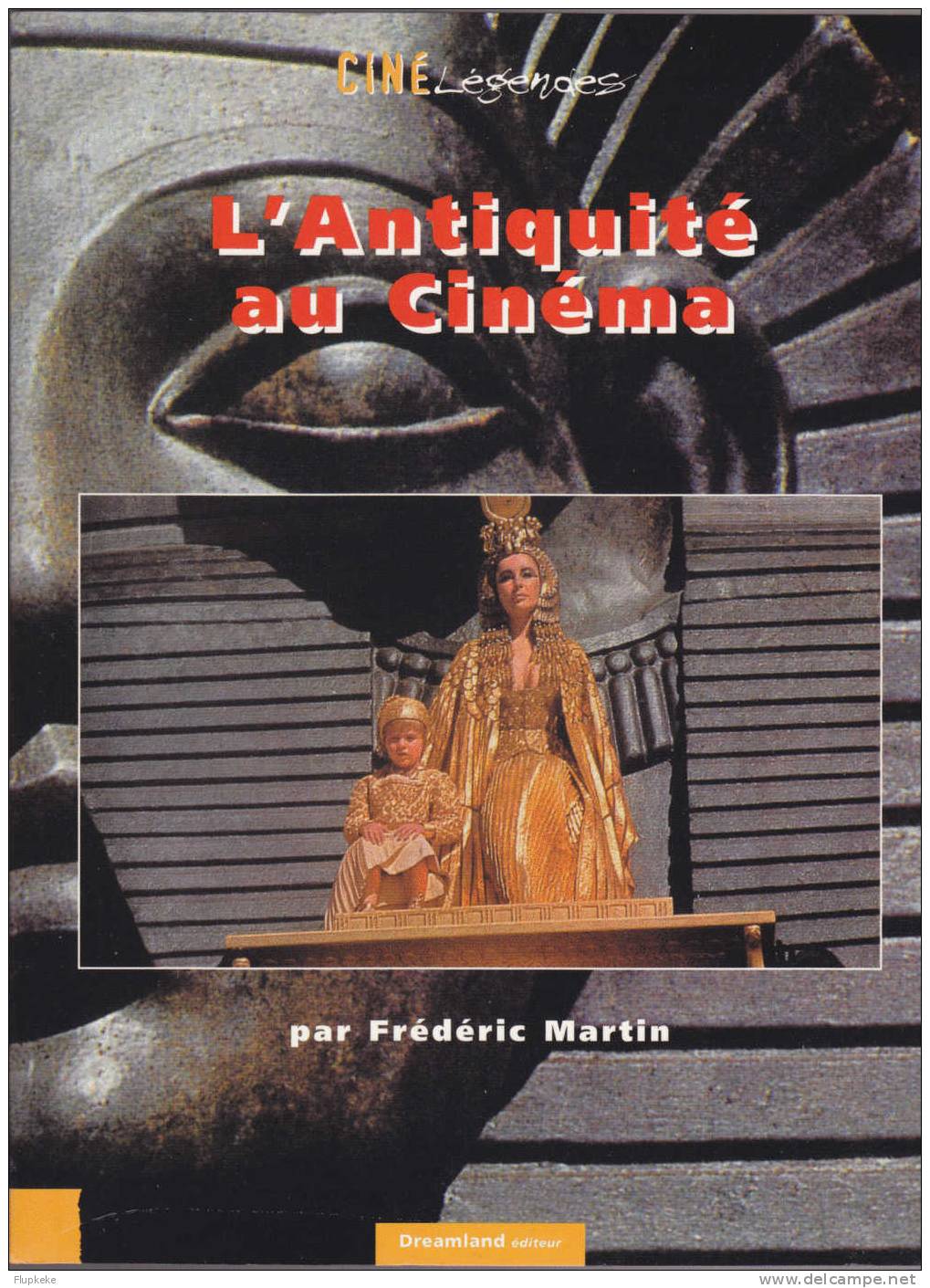 L´Antiquité Au Cinéma Collection Ciné Légendes 7 Frédéric Martin Éditions Dreamland 2002 - Film/ Televisie