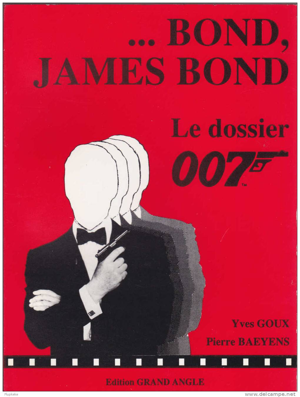 Bond, James Bond Le Dossier 007 Yves Goux Pierre Bayens Éditions Grand Angle Mariembourg 1989 - Film/ Televisie