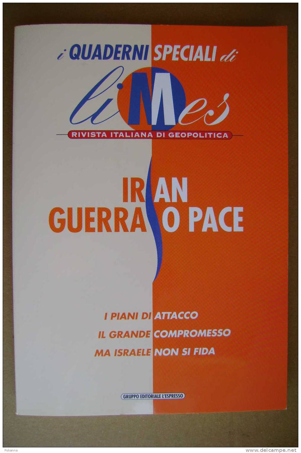 PAL/14 Geopolitica - Quaderni Speciali - IRAN GUERRA O PACE Gruppo Editoriale L´Espresso 2007 - Société, Politique, économie