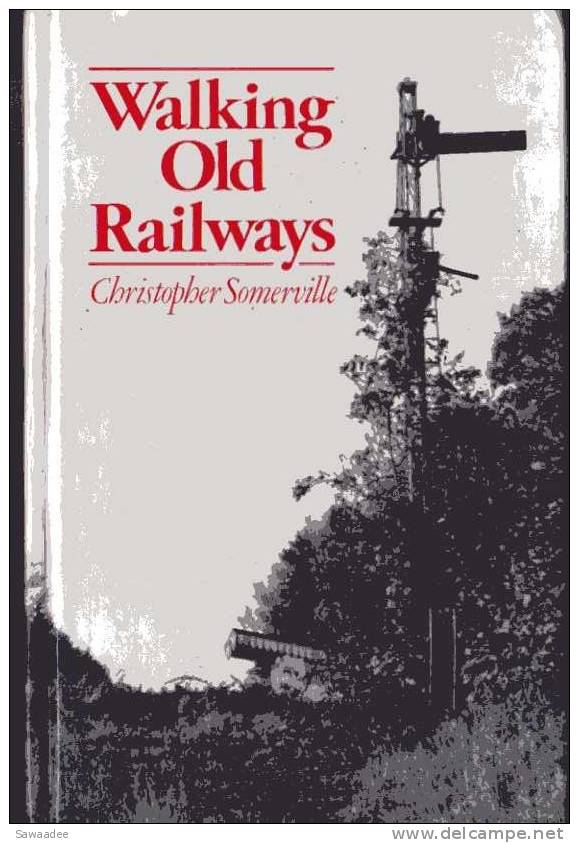 LIVRE - TRAIN - WALKING OLD RAILWAYS - CHRISTOPHER SOMERVILLE - 1979 - CHEMIN DE FER - PLANS - CARTES - ANGLAIS - Europe