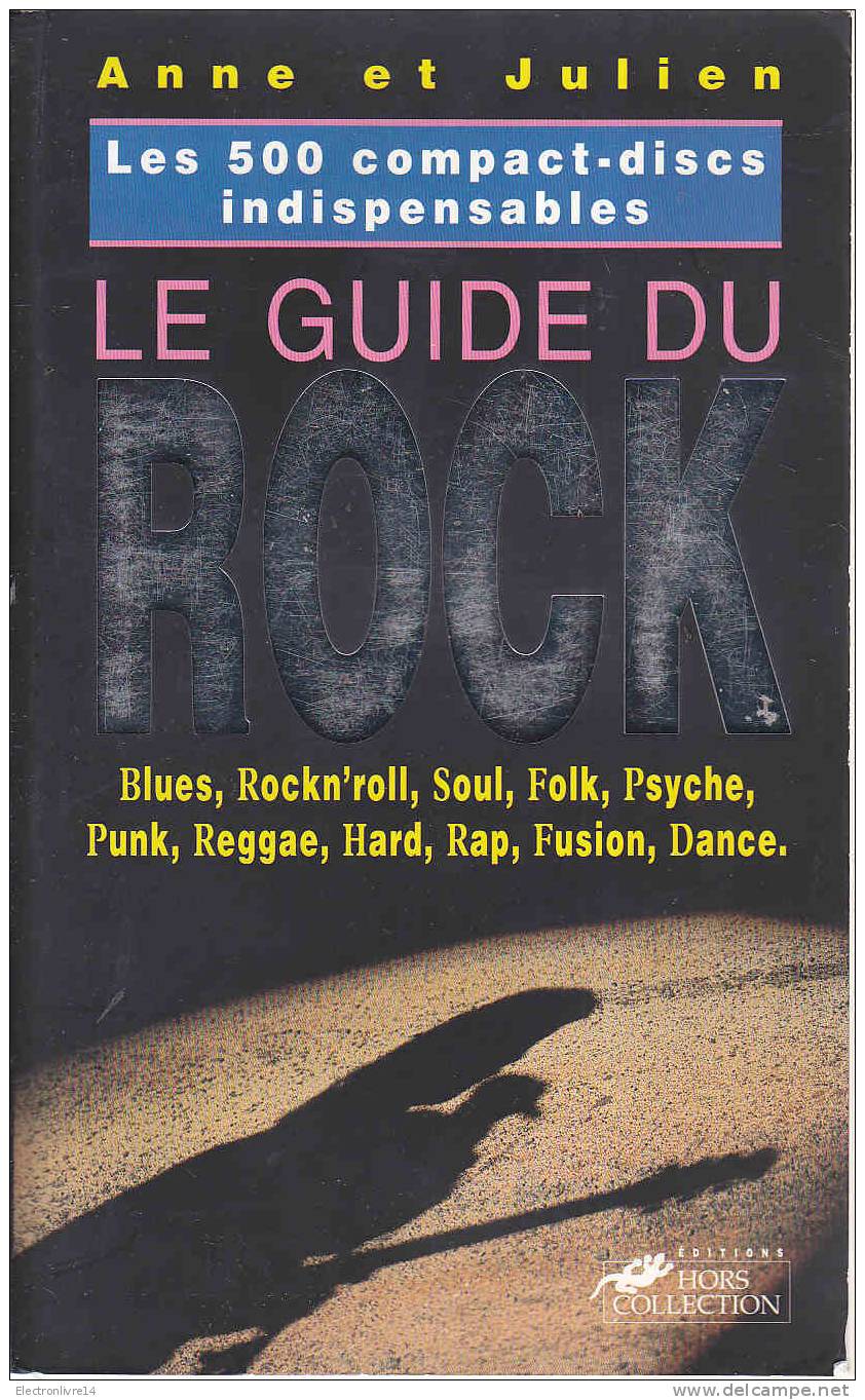 Le Guide Du Rock  Les 500 Compact Discs Indispensables Par Anne Et Julien  Hors Collection - Musik