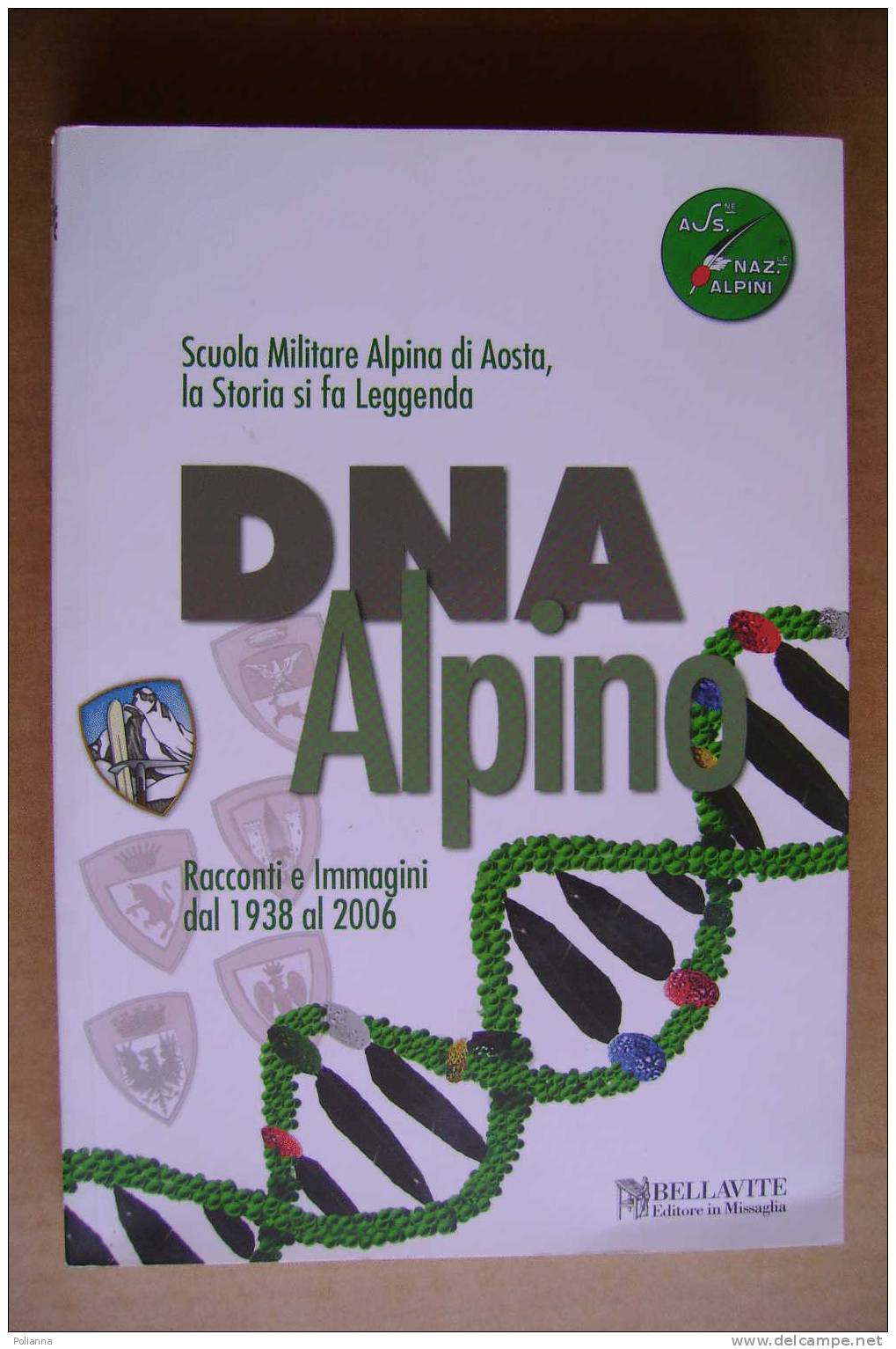 PDVW/26 SCUOLA MILITARE ALPINA DI AOSTA-DNA ALPINO Racconti E Immagini Dal 1938 Al 2006  Bellavite - Italiano