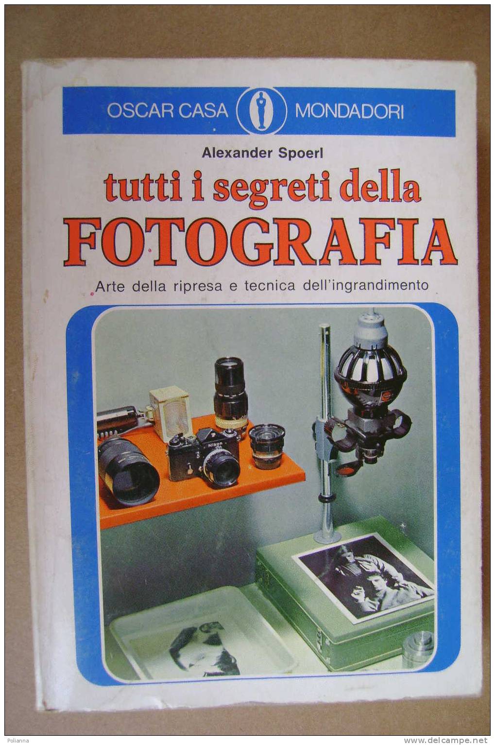 PAP/39 A.Spoerl TUTTI I SEGRETI DELLA FOTOGRAFIA Oscar M.1976/REFLEX KODAC/CANON DIAL 35/ROLLEIFLEX/ZEISS - Photo