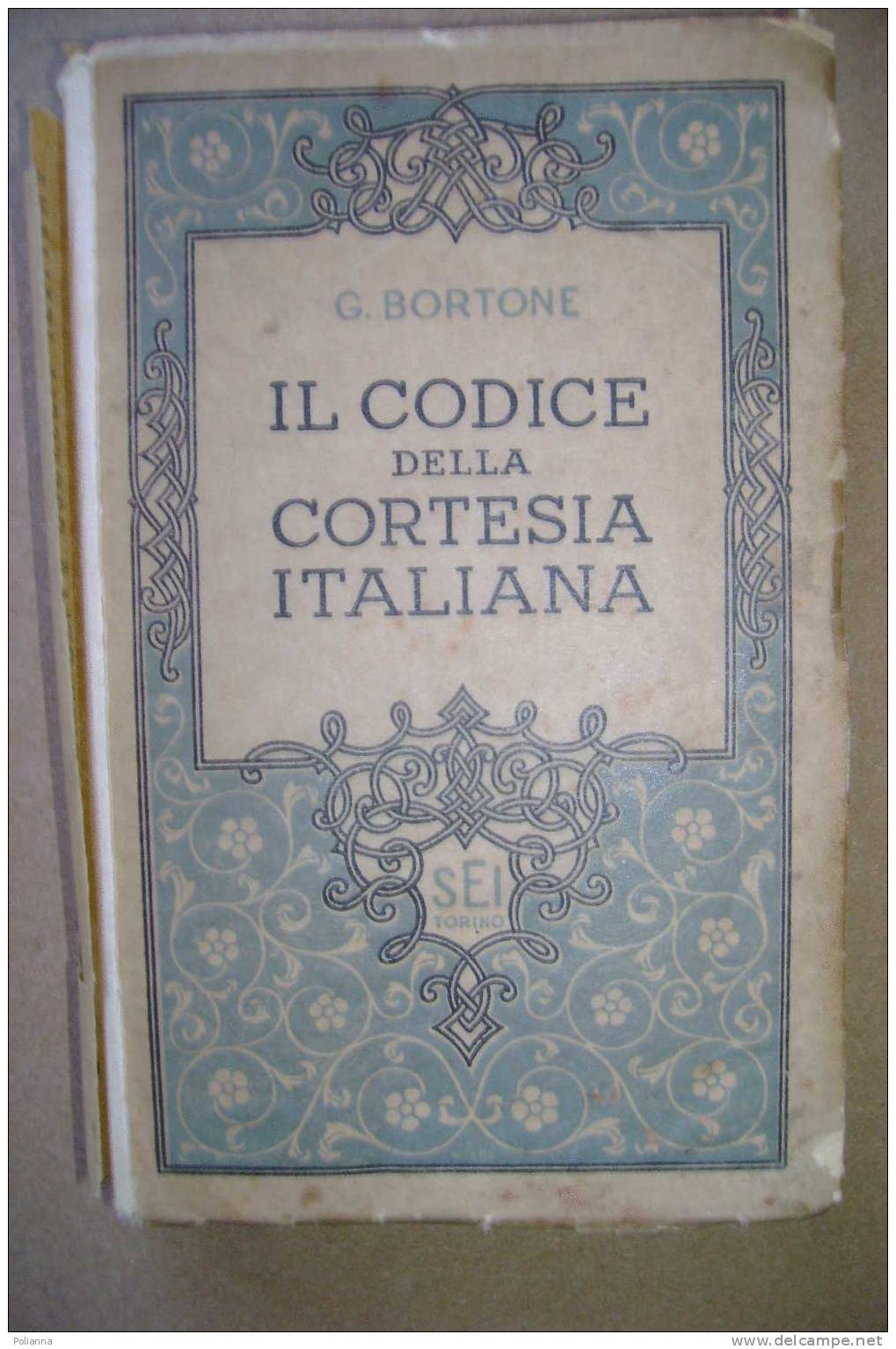 PAO/51     G.Bortone IL CODICE DELLA CORTESIA ITALIANA SEI 1941 / GALATEO / RICETTARIO - Old