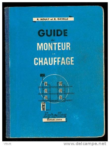 GUIDE DU MONTEUR EN CHAUFAGE (1965), De R. Mouly Et R. Gavelle,  Edit. Eyrolles (400 Pages) - 18 Ans Et Plus