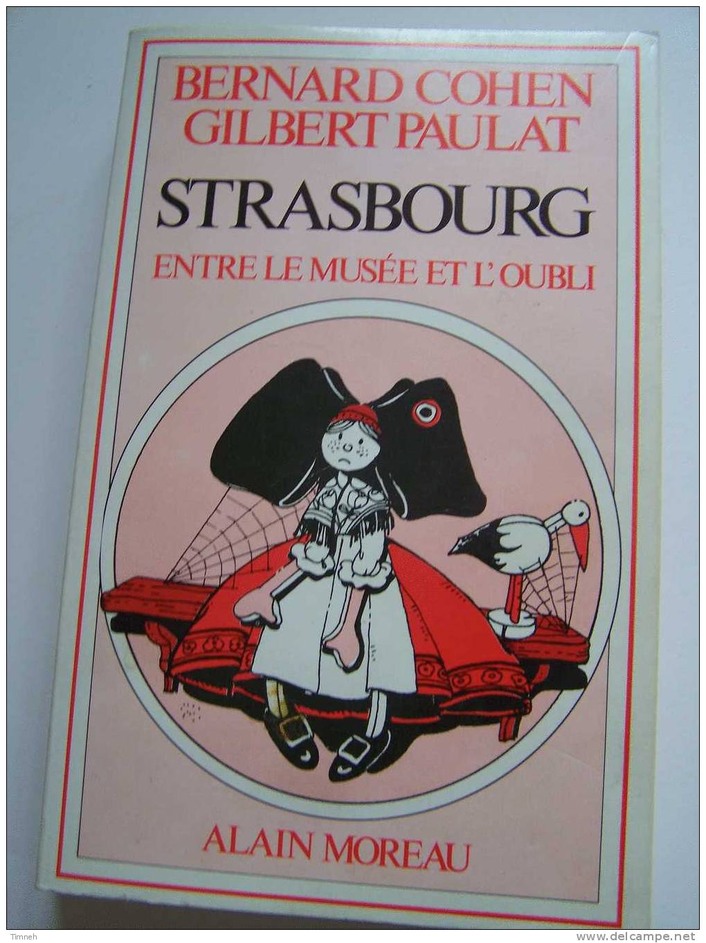 STRASBOURG - ENTRE LE MUSEE ET L OUBLI - Bernard COHEN - Gilbert PAULAT -1980 EDITIONS ALAIN MOREAU - - Alsace