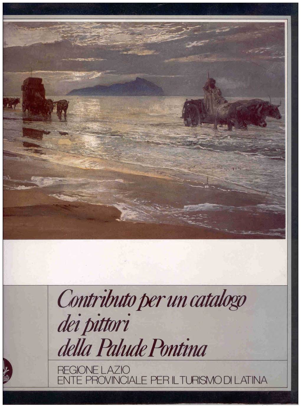 CONTRIBUTO PER UN CATALOGO Dei Pittori Della Palude Pontina - Libri Antichi