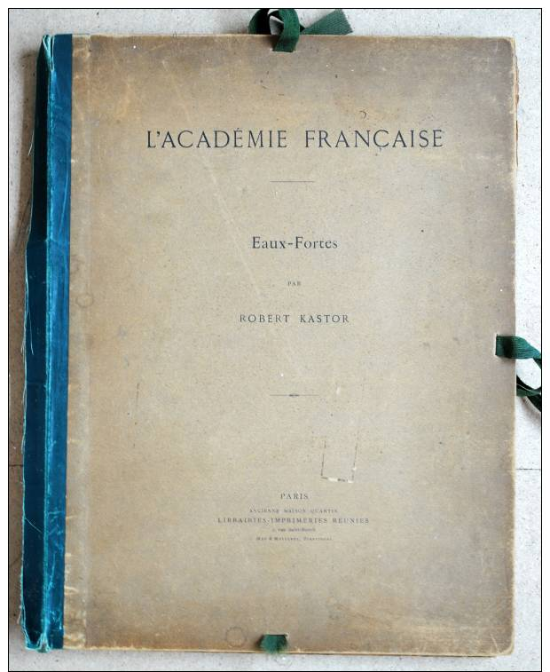 L' ACADEMIE FRANCAISE EAUX FORTES PAR ROBERT KASTOR PARIS LIBRAIRIES IMPRIMERIES REUNIES - Art