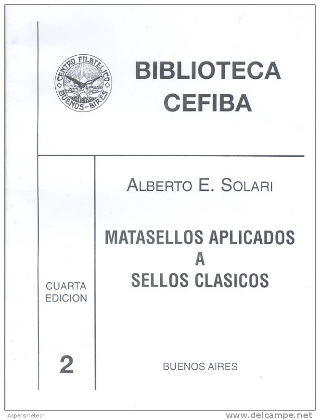 MATASELLOS APLICADOS A SELLOS CLASICOS DE ALBERTO E. SOLARI BIBLIOTECA CEFIBA BUENOS AIRES CUARTA EDICION - Sonstige & Ohne Zuordnung