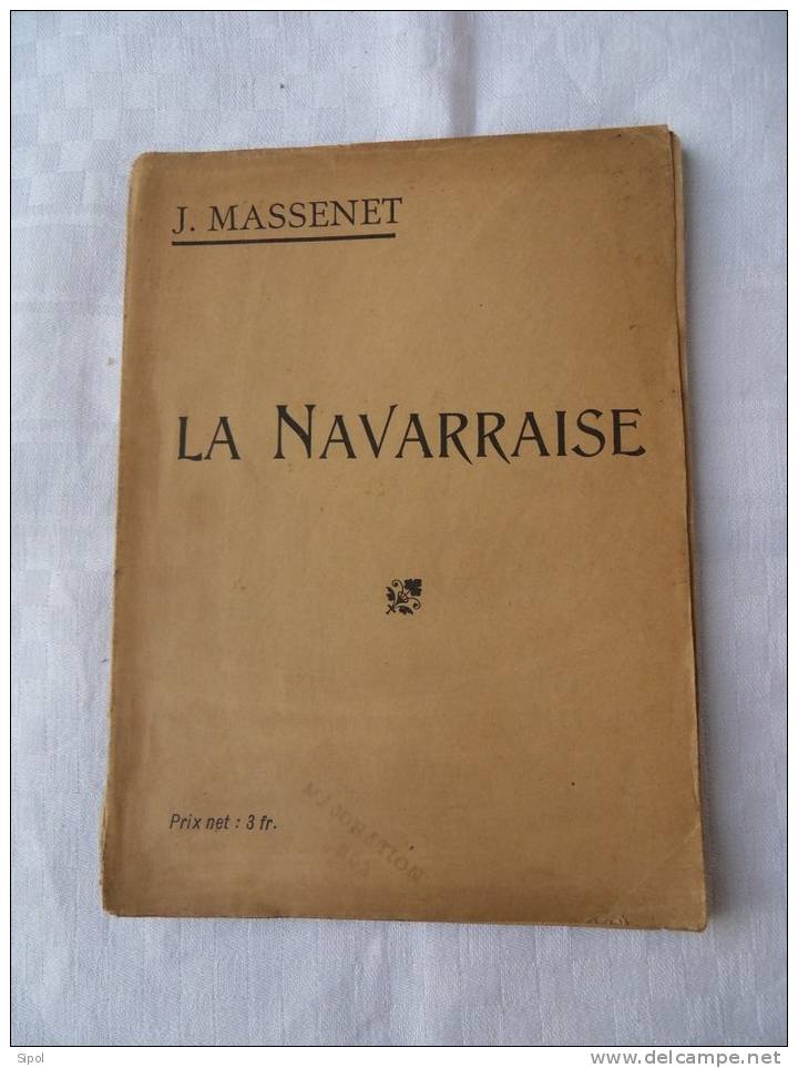 La Navarraise Episode Lyrique En 2 Actes De J.Claretie Et H.Cain Musique De J.Massenet  48 Pages  Non Coupées Partition - Musique