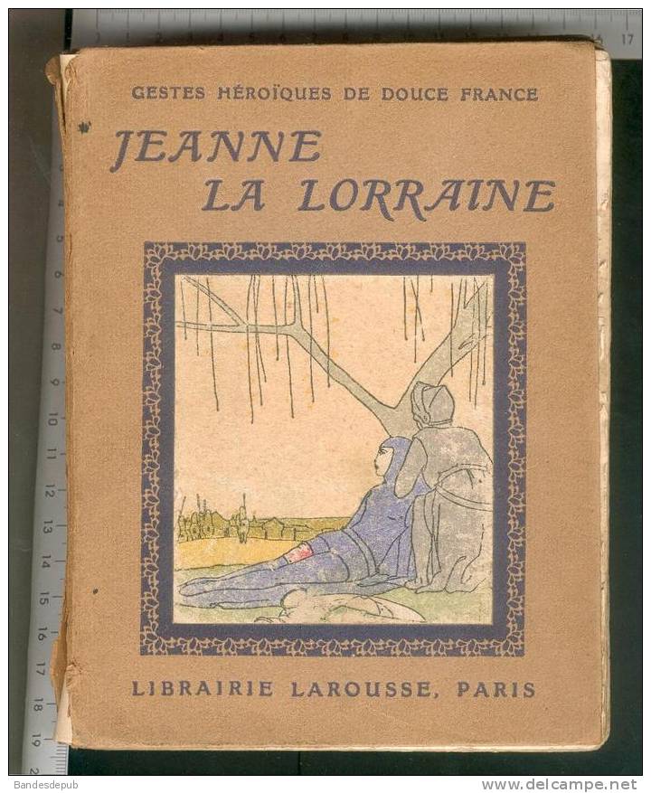 Jeanne La Bonne Lorraine Jean Baptiste Coissac Livre Dessins Maggie Gestes Héroïques Vie Jeanne D' Arc  Larousse - 1901-1940