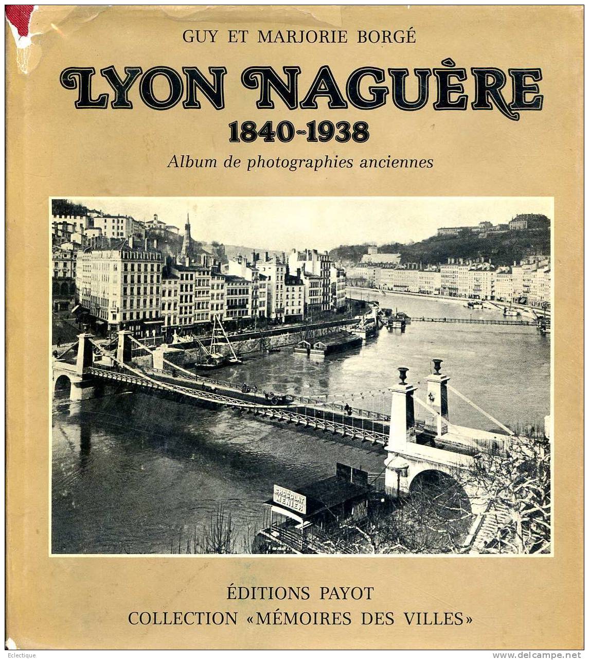 Lyon Naguère 1840/1938 Par Guy Et Marjorie BORGE, Ed. Payot,  1978 - Rhône-Alpes