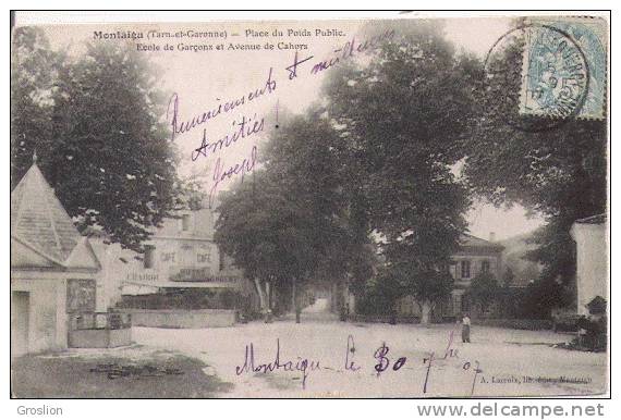 MONTAIGU (TARN ET GARONNE) PLACE DI POIDS PUBLIC ECOLE DE GARCONS ET AVENUE DE CAHORS  1907 - Montaigu De Quercy