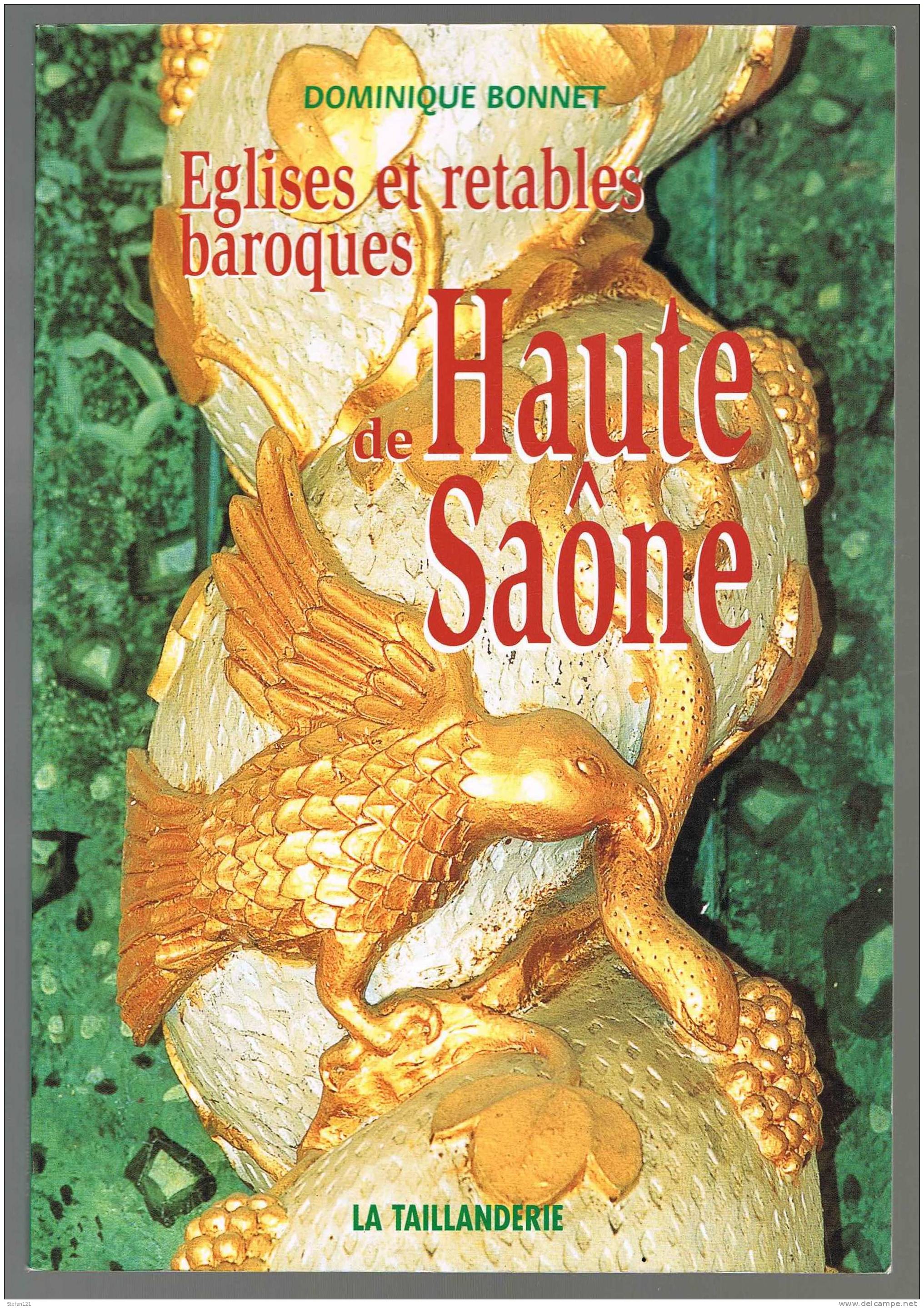 Eglises Et Retables Baroques De Haute-Saone - 2001 - D. Bonnet - La Taillanderie - 64 Pages - 23,2 Cm X 16,2 Cm - Franche-Comté