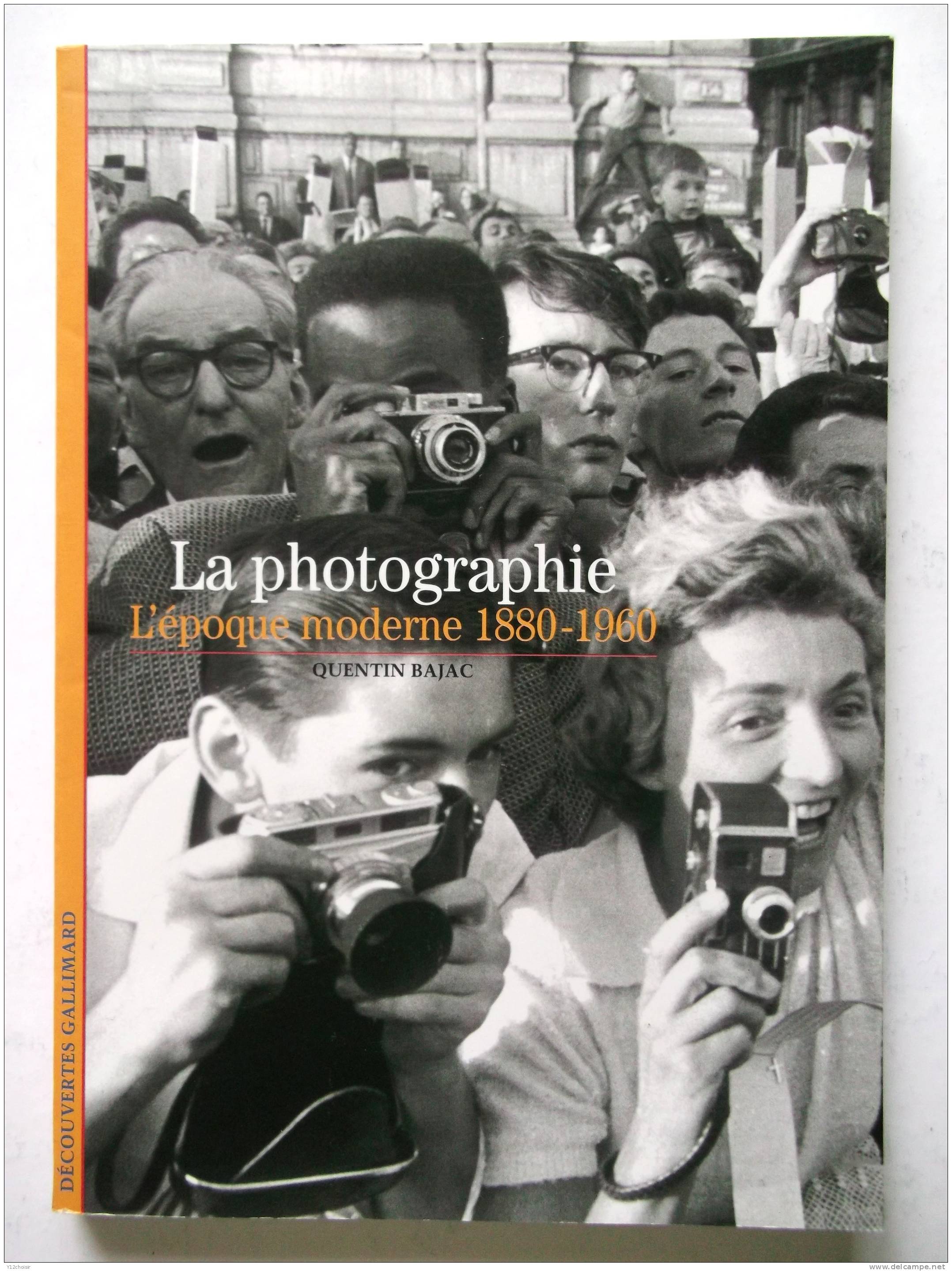 LIVRE LA PHOTOGRAPHIE L EPOQUE MODERNE 1880 1960 QUENTIN BAJAC GALLIMARD - Photographie