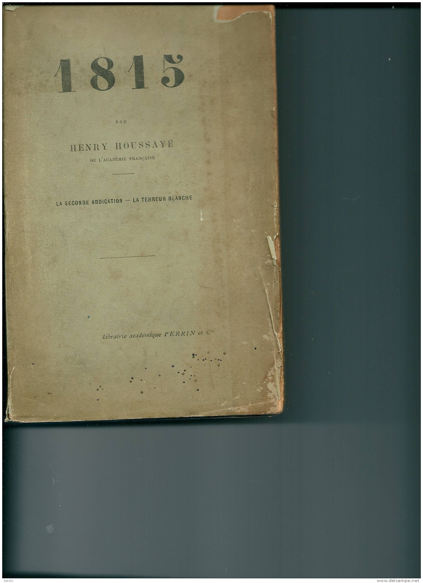 1815 Dédicacé Par L´auteur  Henry Houssaye - La Seconde Abdication - La Terreur Blanche - Histoire