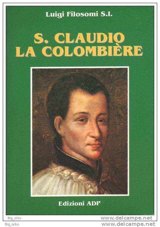 San Claudio La Colombiere - Servo Fedele E Perfetto Amico Del Cuore Di Cristo - Bibliografie