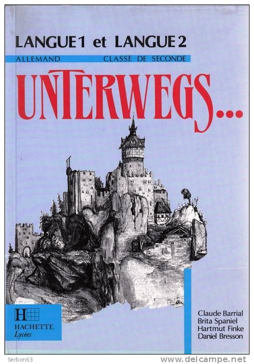 LIVRE SCOLAIRE UNTERWEGS LANGUE 1 ET LANGUE 2 ALLEMAND CLASSE DE SECONDE EDITEUR HACHETTE PAR C. BARRIAL, B. SPANIEL... - School Books