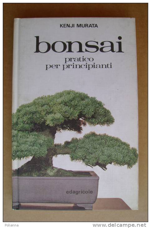 PEA/13 Kenji Murata BONSAI PRATICO PER PRINCIPIANTI Edagricole 1984 - Giardinaggio