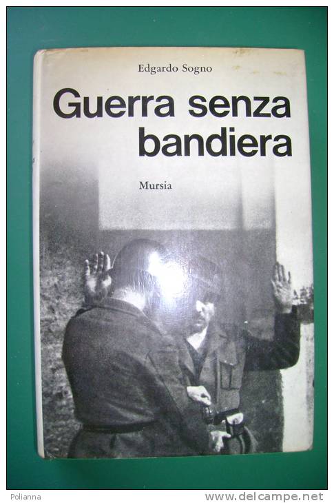 PEA/16 E.Sogno GUERRA SENZA BANDIERA Mursia 1970/Cronache Della "Franchi" Nella Resistenza - Italian