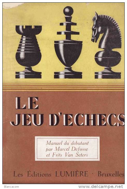 LE JEU D'  ECHECS PAR Marcel Defosse & Frits Van Seters - Giochi Di Società