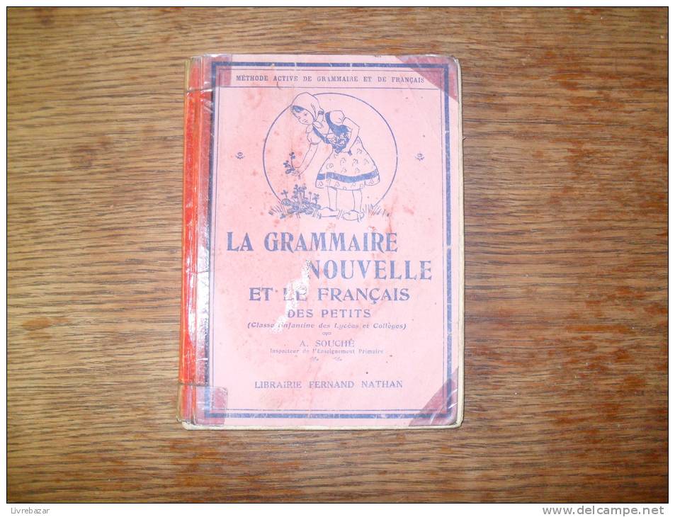 LA GRAMMAIRE NOUVELLE ET LE FRANCAIS DES PETITS  (classe Enfantine Des Lycées Et Collèges ) A. SOUCHE Nathan - 6-12 Jahre