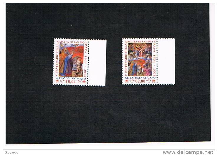 VATICANO - UNIF.1339.1340   - 2004  500^ ANNIV.NASCITA DI SAN PIO V PAPA  - NUOVI (MINT) ** - Nuevos