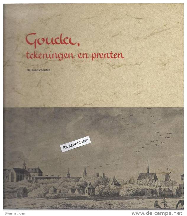 NL.- Boek - Gouda, Tekeningen En Prenten Door Dr. Jan Schouten. Uitgave 1978 Van Repro-Holland - Alphen Aan Den Rijn. - Histoire