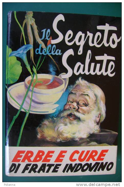 PEC/9 IL SEGRETO DELLA SALUTE ERBE E CURE DI FRATE INDOVINO Ed. Frate Indovino - Perugia 1972/ERBORISTERIA/BOTANICA - Medicina, Biologia, Chimica