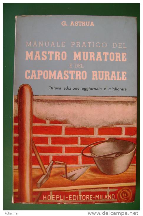 PEC/12 Astrua MANUALE PRATICO DEL DEL MASTRO MURATORE E DEL CAPOMASTRO RURALE Hoepli 1964/EDILIZIA/COSTRUZIONI - Arte, Architettura