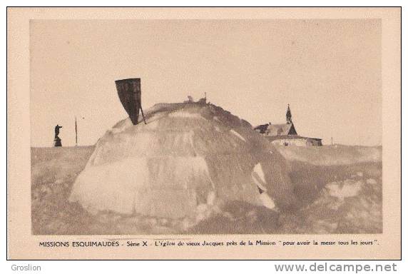 MISSIONS ESQUIMAUDES SERIE X L'IGLOO DE VIEUX JACQUES PRES DE LA MISSION POUR AVOIR LA MESSE TOUS LES JOURS - Autres & Non Classés