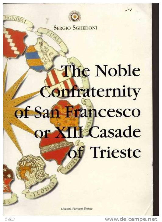 TRIESTE THE NOBLE CONFRATERNITY OF SAN FRANCESCO OR XIII CASADE OF TRIESTE PUBLISH  2002 - Religione