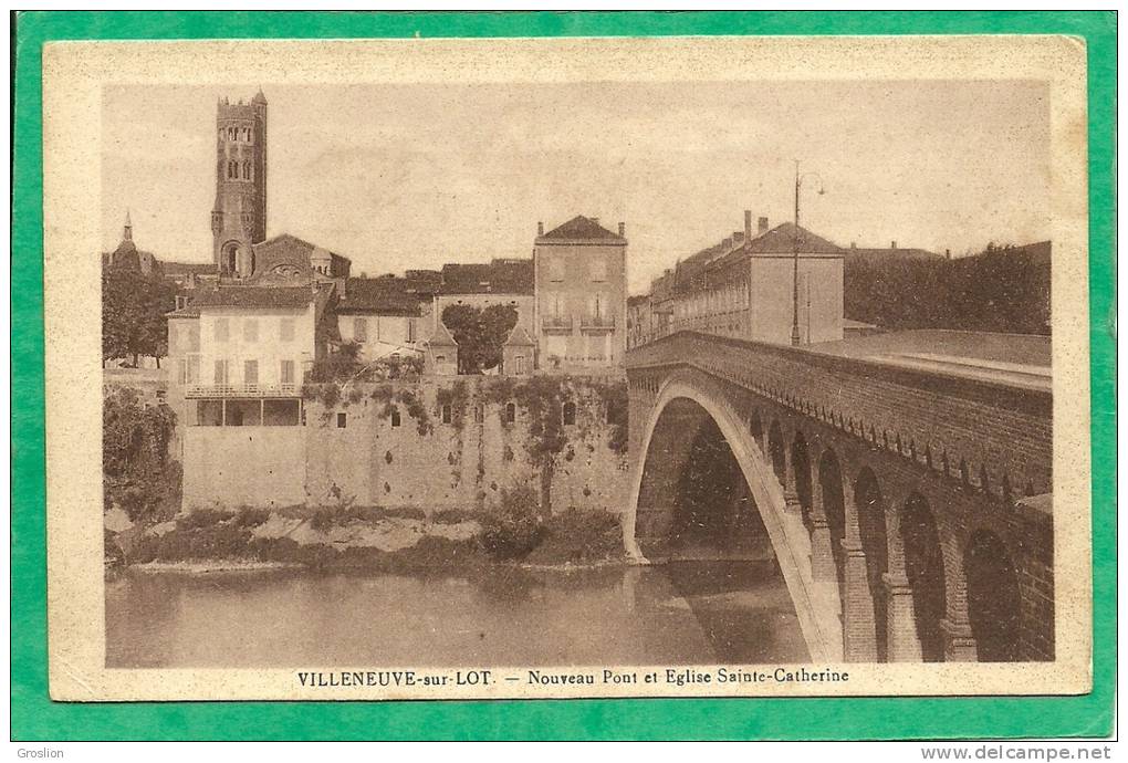 VILLENEUVE-SUR-LOT  - NOUVEAU PONT ET EGLISE SAINTE-CATHERINE - Villeneuve Sur Lot