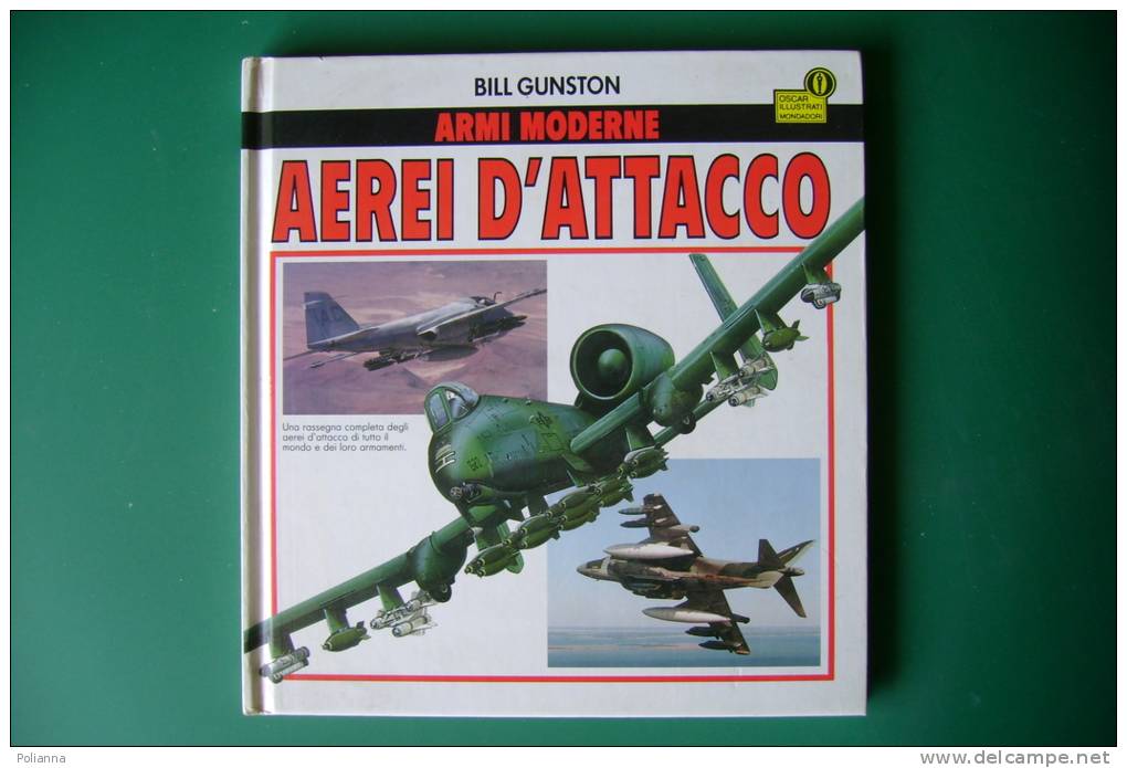 PEE/45 Bill Gunston ARMI MODERNE-AEREI D´ATTACCO Oscar Illustrati Mondadori I^ Ed.1989/AVIAZIONE - Fliegerei