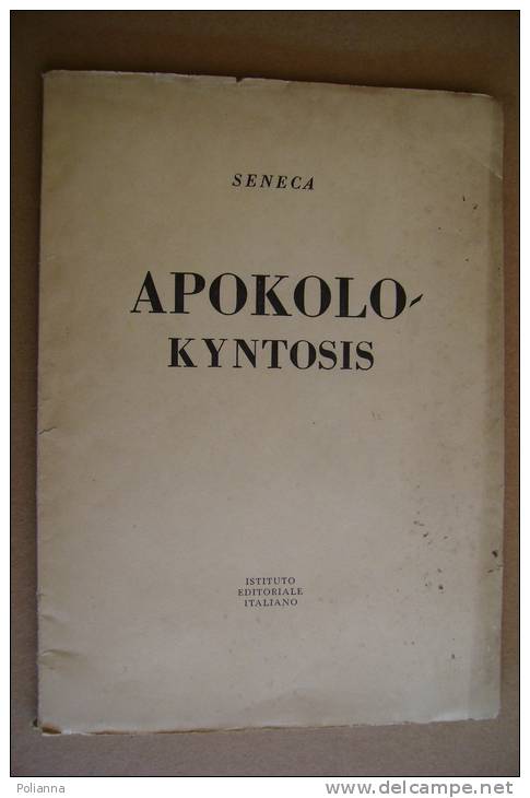 PAV/15 Collana "Classici Greci E Latini" - Seneca APOKOLO KYNTOSIS Istit. Edit. Italiano I Ed.1947 - Classiques