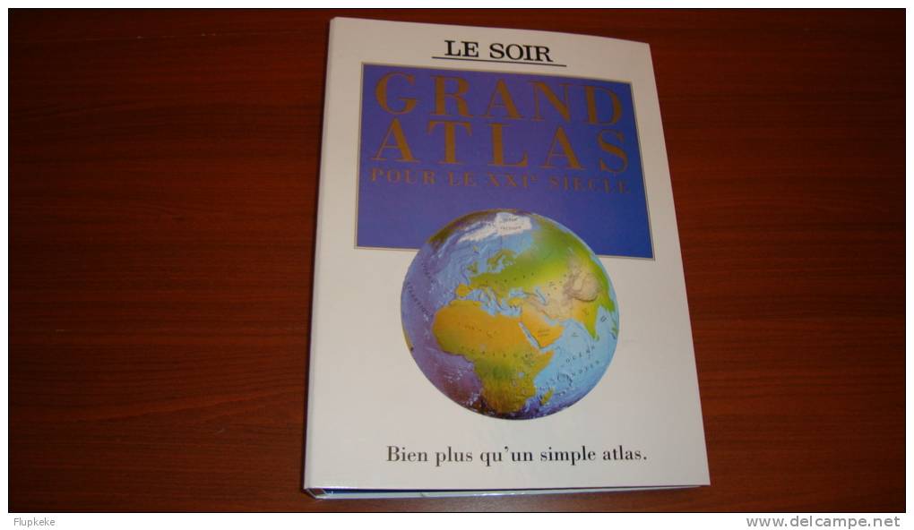 Grand Atlas pour le XXIème Siècle Le Soir & Éditions Dorling Kindersley & Gallimard 1999 ouvrage complet!