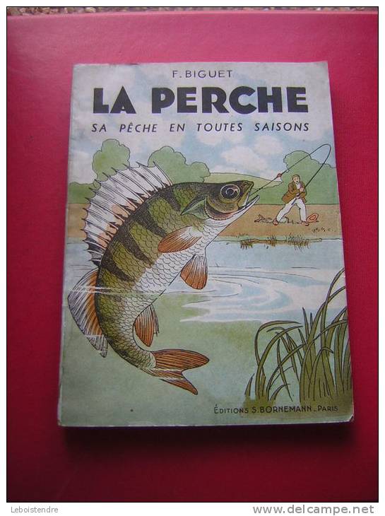 LIVRE PECHE  F. BIGUET  LA PERCHE SA PECHE EN TOUTES SAISONS   EDITIONS S.BORNEMANN  PARIS  1944 EO - Caza/Pezca