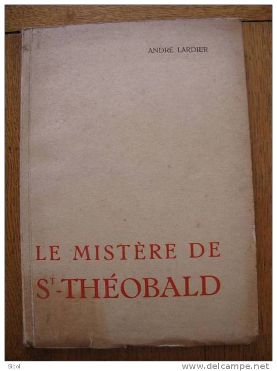 Le Mistère De St Théobald Par André Lardier Préface De Mr Le Chanoine  Jean Flory- Gravures De J. Remy  Alsatia 1938 - Alsace