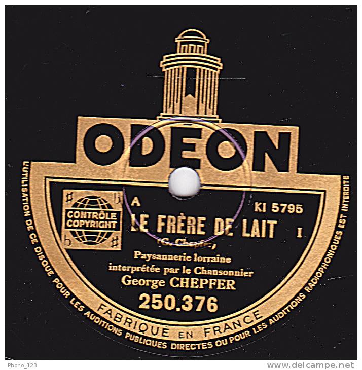 Disque 78 Tours - ODEON 250 376 - Le Chansonnier Georges CHEPFER - LE FRERE DE LAIT - 78 T - Disques Pour Gramophone